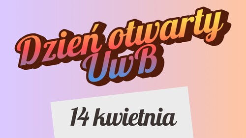Dzień Otwarty Uniwersytetu w Białymstoku. 14 kwietnia widzimy się w kampusie UwB!