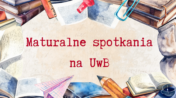 Maturalne spotkania z UwB